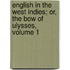 English in the West Indies; Or, the Bow of Ulysses, Volume 1