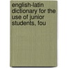 English-Latin Dictionary for the Use of Junior Students, Fou door John Tahourdin White