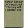 English-Spanish Conversational Dictionary with a Spanish-Eng by Richard J. Schke