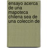 Ensayo Acerca de Una Mapoteca Chilena Sea de Una Coleccin de door Jose Toribio Medina