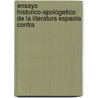 Ensayo Historico-Apologetico de La Literatura Espaola Contra door Josefa Amar y. Borbn