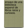 Ensayo de Una Biblioteca Espanol de Libros Raros y Curiosos. by Unknown