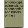 Entomologia Edinensis, or a Description and History of the I door Sir James Wilson