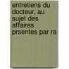 Entretiens Du Docteur, Au Sujet Des Affaires Prsentes Par Ra door Jacques Philippe Lallemant
