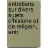 Entretiens Sur Divers Sujets D'Histoire Et de Religion, Entr door Maturin Veyssiere La Croze