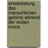 Entwickelung Des Menschlichen Gehirns Whrend Der Ersten Mona by Wilhelm His