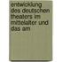 Entwicklung Des Deutschen Theaters Im Mittelalter Und Das Am