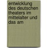 Entwicklung Des Deutschen Theaters Im Mittelalter Und Das Am by Hyazinth Holland