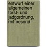 Entwurf Einer Allgemeinen Forst- Und Jadgordnung, Mit Besond door Georg Ludwig Hartig