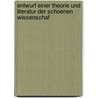 Entwurf Einer Theorie Und Literatur Der Schoenen Wissenschaf by Johann Joachim Eschenaburg