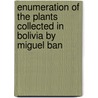 Enumeration of the Plants Collected in Bolivia by Miguel Ban by Henry Hurd Rusby