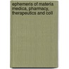 Ephemeris of Materia Medica, Pharmacy, Therapeutics and Coll door Onbekend