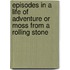 Episodes In A Life Of Adventure Or Moss From A Rolling Stone