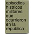 Episodios Histricos Militares Que Ocurrieron En La Republica