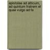 Epistolae Ad Atticum, Ad Quintum Fratrem Et Quae Vulgo Ad Fa door Marcus Tullius Cicero