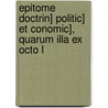 Epitome Doctrin] Politic] Et Conomic], Quarum Illa Ex Octo L door Theophilus Golius