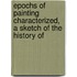 Epochs of Painting Characterized, a Sketch of the History of