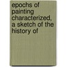 Epochs of Painting Characterized, a Sketch of the History of by Ralph Nickolson Wornum