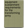 Equipment Sustainment Requirements for the Transforming Army by Rand Corporation