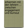 Erbarmen mit den Lehrern ... zwischen Engagement und Burnout door Helmut Schaaf