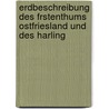 Erdbeschreibung Des Frstenthums Ostfriesland Und Des Harling door Fridrich Arends