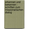 Erkennen und Bekennen - Schriften zum missionarischen Dialog door Horst Bürkle