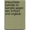 Erleuchtete Katholik Im Kampfe Gegen Den Irrthum Und Unglaub by Nikolaus