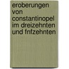 Eroberungen Von Constantinopel Im Dreizehnten Und Fnfzehnten door Johann Heinrich Krause