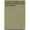 Ersatz Der Religion Durch Vollkommeneres Und Die Ausscheidun by Eugen Karl D�Hring
