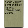 Espaa y Mjico, Compendio de Historia Internacional, Volume 1 door Jos� G. De Arboleya