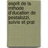 Esprit de La Mthode D'Ducation de Pestalozzi, Suivie Et Prat