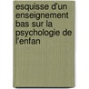Esquisse D'Un Enseignement Bas Sur La Psychologie de L'Enfan door Paul Lacombe
