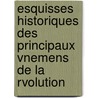 Esquisses Historiques Des Principaux Vnemens de La Rvolution door Jacques Antoine Dulaure
