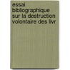 Essai Bibliographique Sur La Destruction Volontaire Des Livr door Fernand Drujon