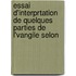 Essai D'Interprtation de Quelques Parties de L'Vangile Selon