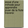 Essai D'Une Mthode Pour Apprendre Jouer de La Flute Traversi by Johann Joachim Quantz