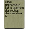 Essai Gognostique Sur Le Gisement Des Roches Dans Les Deux H by Professor Alexander Von Humboldt