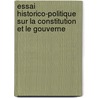 Essai Historico-Politique Sur La Constitution Et Le Gouverne by Josï¿½ Liberato Freire De Carvalho