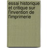 Essai Historique Et Critique Sur L'Invention de L'Imprimerie door Charles Louis Paeile