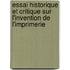 Essai Historique Et Critique Sur L'Invention de L'Imprimerie