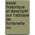 Essai Historique Et Descriptif Sur L'Abbaye de Fontenelle Ou