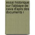 Essai Historique Sur L'Abbaye de Cava D'Aprs Des Documents I