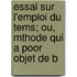 Essai Sur L'Emploi Du Tems; Ou, Mthode Qui a Poor Objet de B