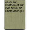 Essai Sur L'Histoire Et Sur L'Tat Actuel de L'Instruction Pu by Guizot Guizot