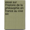 Essai Sur L'Histoire de La Philosophie En France Au Xixe Sic door Jean Philibert Damiron