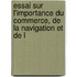 Essai Sur L'Importance Du Commerce, de La Navigation Et de L