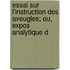 Essai Sur L'Instruction Des Aveugles; Ou, Expos Analytique D