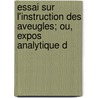 Essai Sur L'Instruction Des Aveugles; Ou, Expos Analytique D by Guilli
