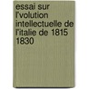 Essai Sur L'Volution Intellectuelle de L'Italie de 1815 1830 door Julien Luchaire