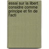 Essai Sur La Libert Considre Comme Principe Et Fin de L'Acti door Daniel Stern